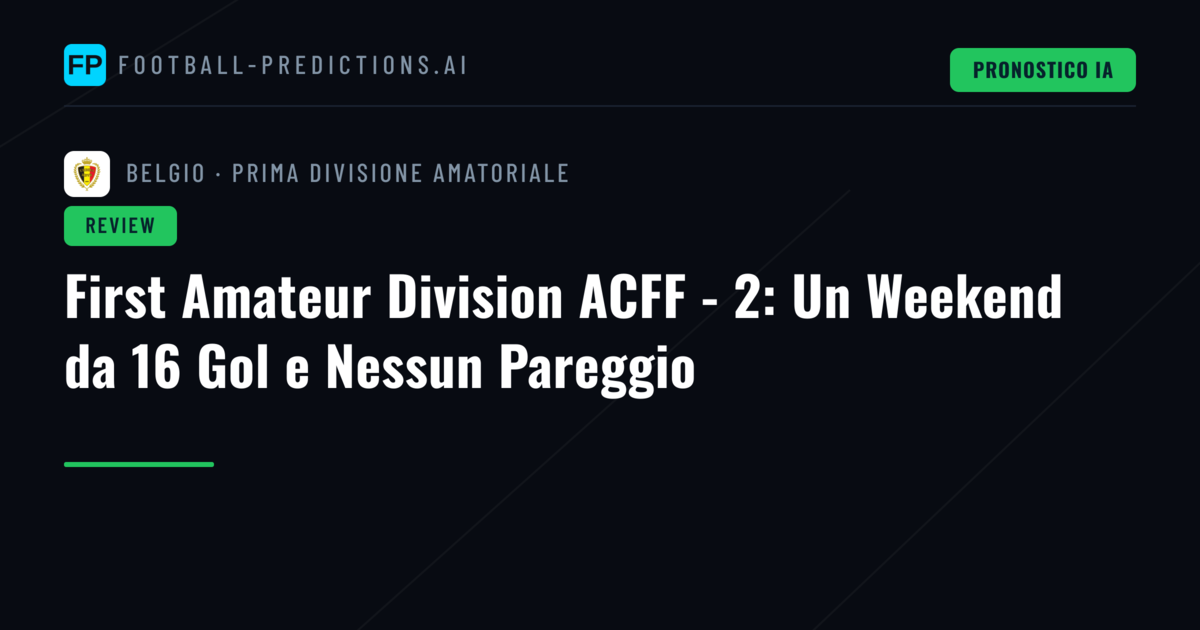 First Amateur Division ACFF - 2: Un Weekend da 16 Gol e Nessun Pareggio