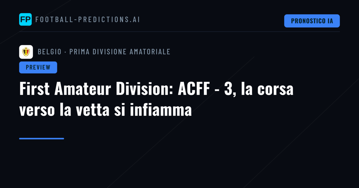 First Amateur Division: ACFF - 3, la corsa verso la vetta si infiamma