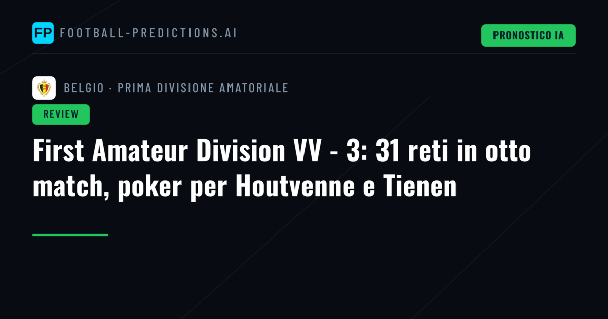 First Amateur Division VV - 3: 31 reti in otto match, poker per Houtvenne e Tienen