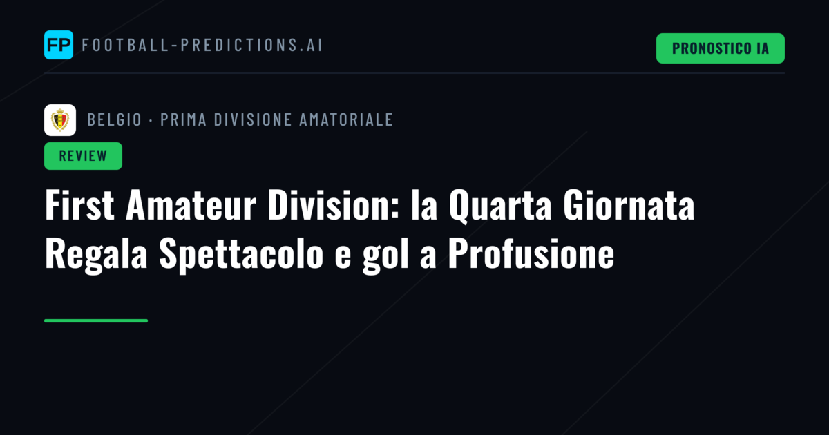 First Amateur Division: la Quarta Giornata Regala Spettacolo e gol a Profusione