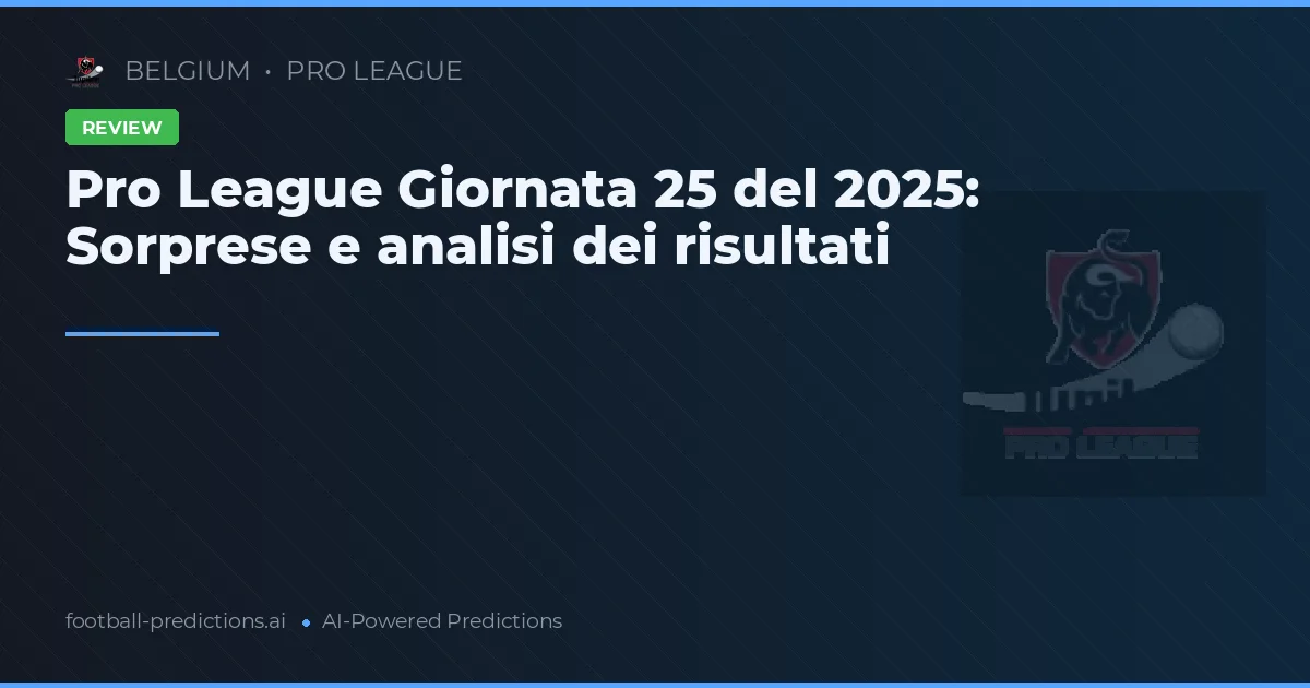 Pro League Giornata 25 del 2025: Sorprese e analisi dei risultati