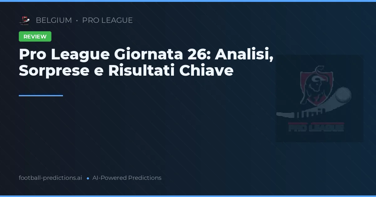 Pro League Giornata 26: Analisi, Sorprese e Risultati Chiave