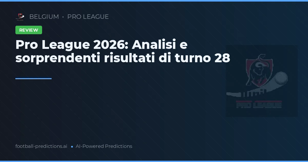 Pro League 2026: Analisi e sorprendenti risultati di turno 28