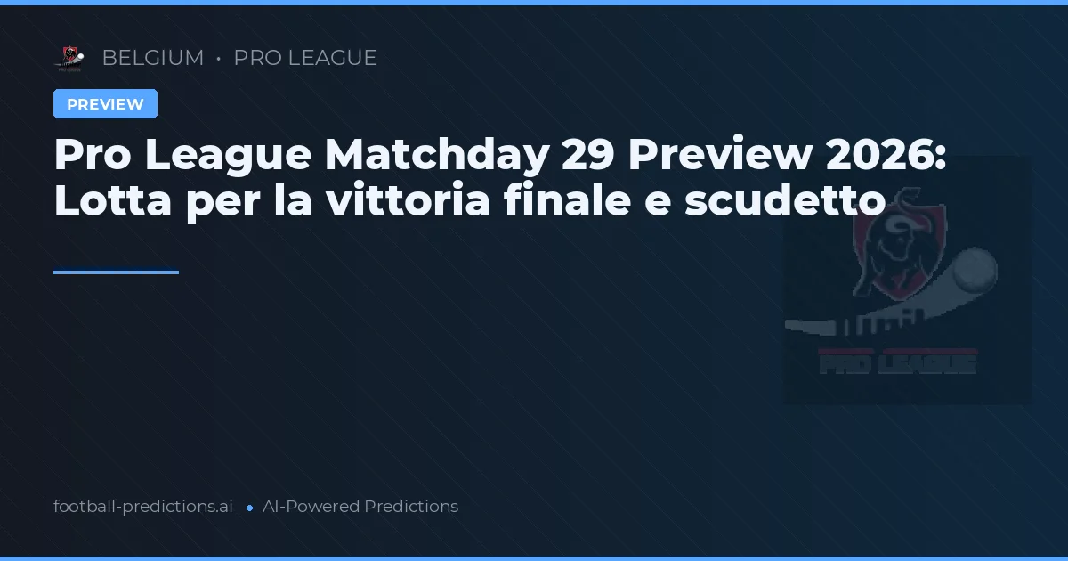 Pro League Matchday 29 Preview 2026: Lotta per la vittoria finale e scudetto