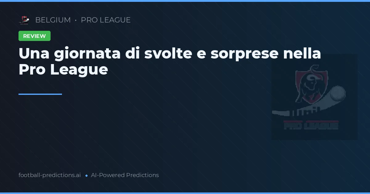 Una giornata di svolte e sorprese nella Pro League