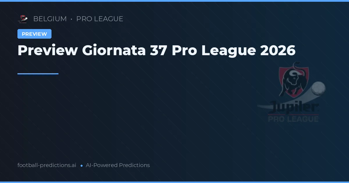 Preview Giornata 37 Pro League 2026