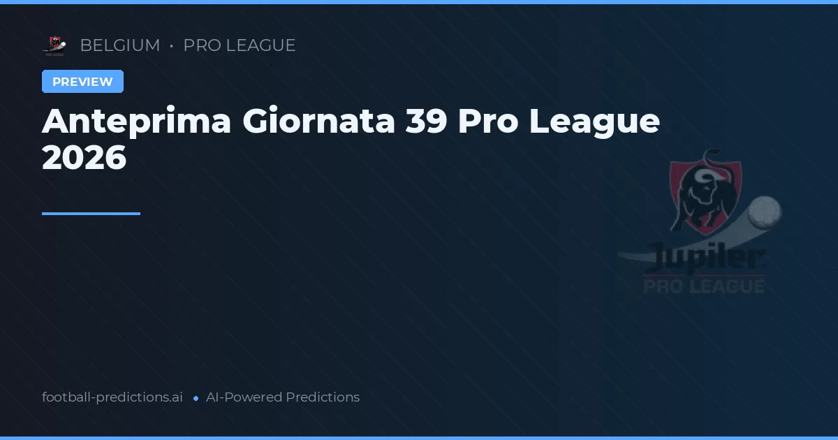 Anteprima Giornata 39 Pro League 2026