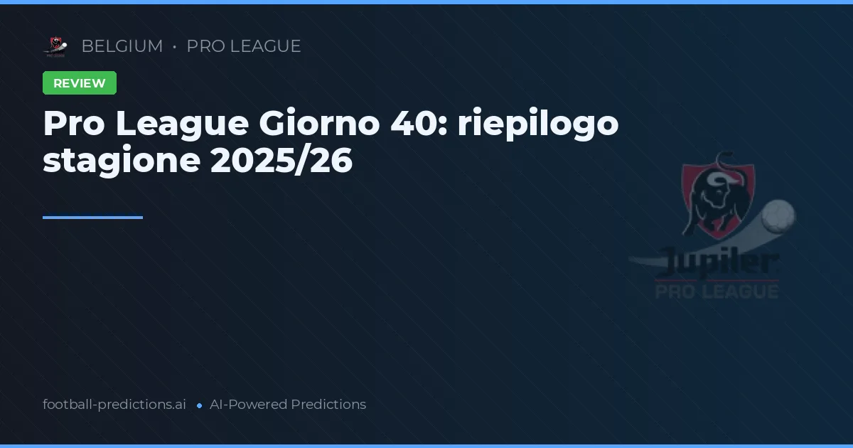 Pro League Giorno 40: riepilogo stagione 2025/26