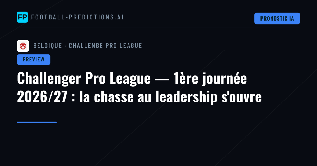 Challenger Pro League — 1ère journée 2026/27 : la chasse au leadership s'ouvre