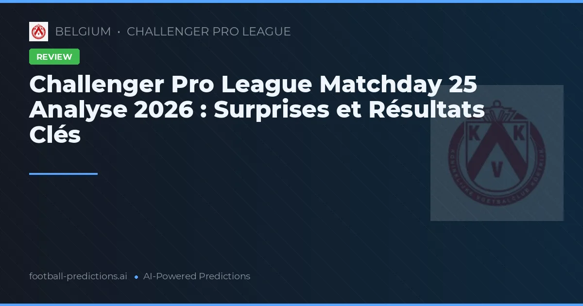 Challenger Pro League Matchday 25 Analyse 2026 : Surprises et Résultats Clés