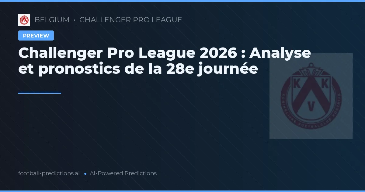 Challenger Pro League 2026 : Analyse et pronostics de la 28e journée