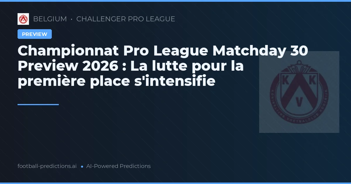 Championnat Pro League Matchday 30 Preview 2026 : La lutte pour la première place s'intensifie
