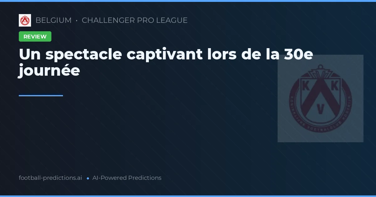 Un spectacle captivant lors de la 30e journée