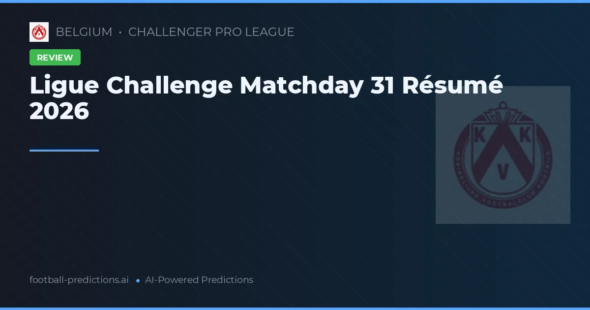 Ligue Challenge Matchday 31 Résumé 2026