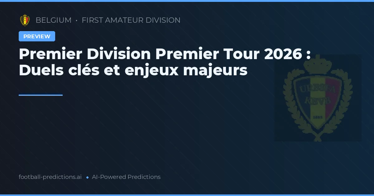Premier Division Premier Tour 2026 : Duels clés et enjeux majeurs