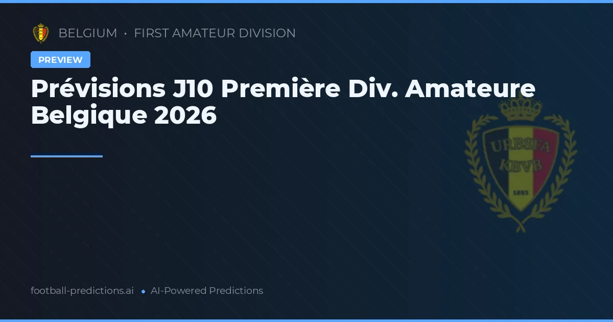 Prévisions J10 Première Div. Amateure Belgique 2026