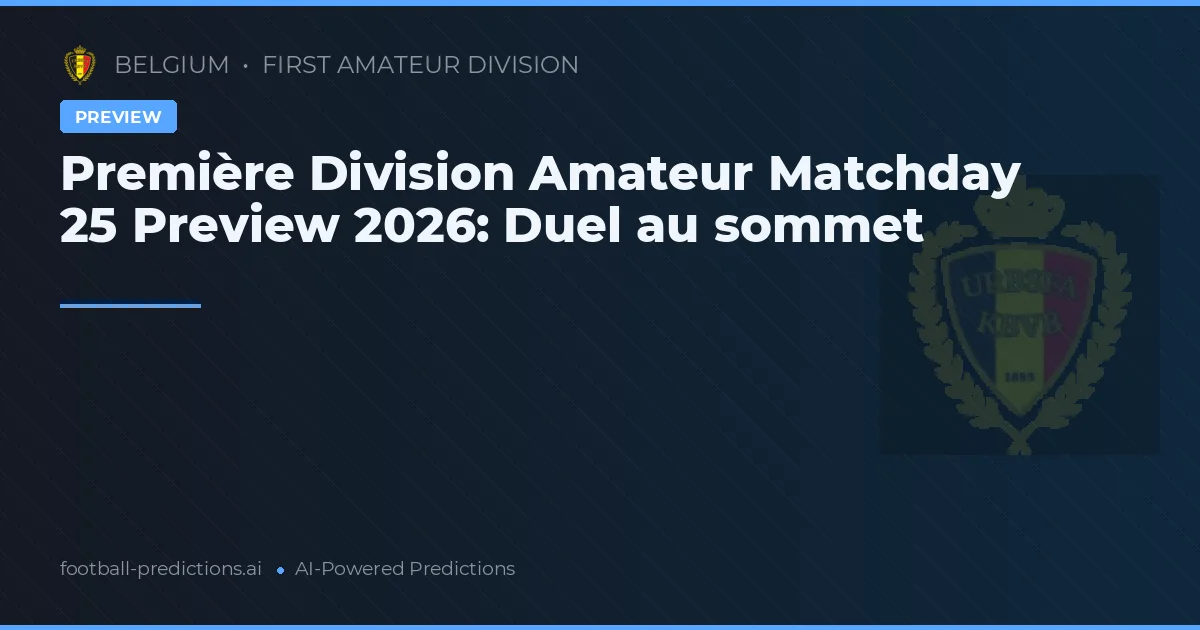 Première Division Amateur Matchday 25 Preview 2026: Duel au sommet