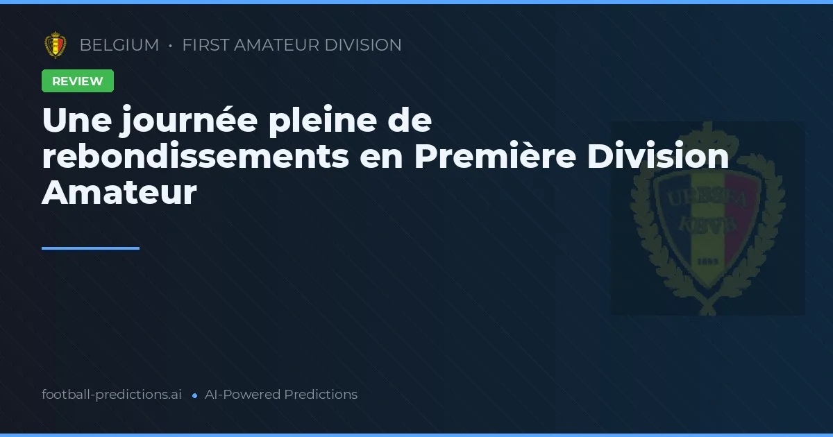 Une journée pleine de rebondissements en Première Division Amateur