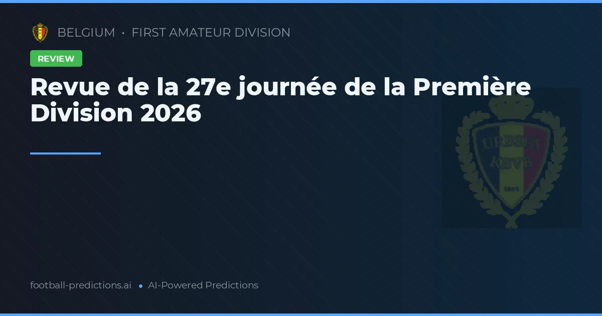Revue de la 27e journée de la Première Division 2026