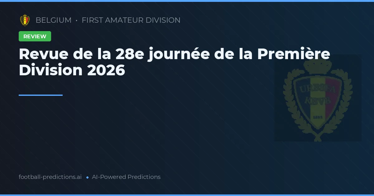 Revue de la 28e journée de la Première Division 2026