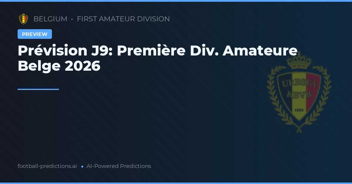 Prévision J9: Première Div. Amateure Belge 2026