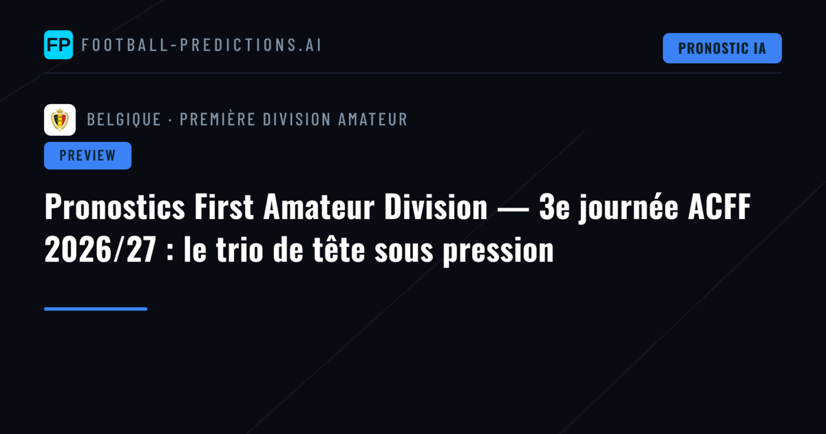 Pronostics First Amateur Division — 3e journée ACFF 2026/27 : le trio de tête sous pression
