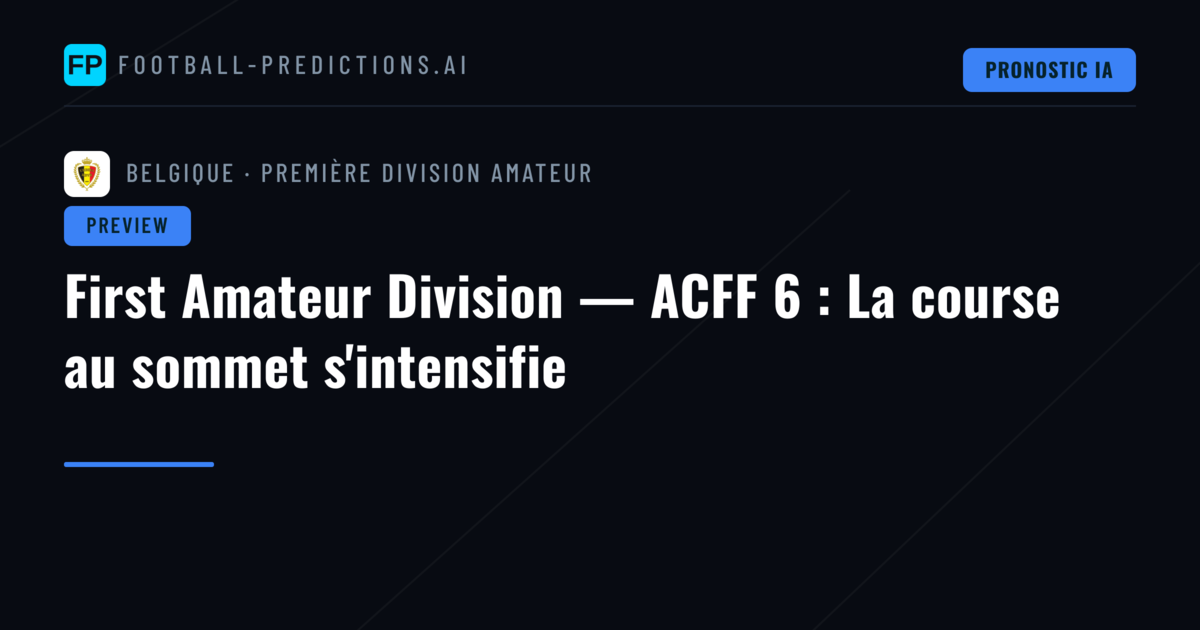 First Amateur Division — ACFF 6 : La course au sommet s'intensifie
