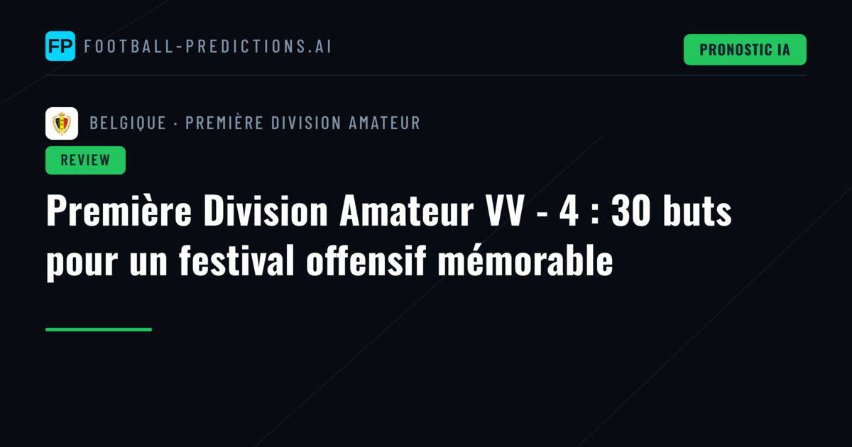 Première Division Amateur VV - 4 : 30 buts pour un festival offensif mémorable