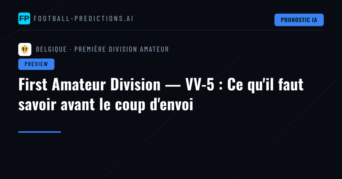 First Amateur Division — VV-5 : Ce qu'il faut savoir avant le coup d'envoi