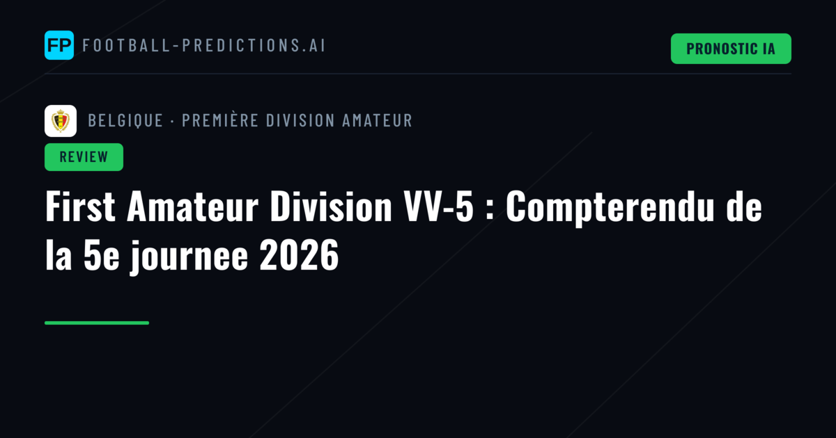 First Amateur Division VV-5 : Compterendu de la 5e journee 2026