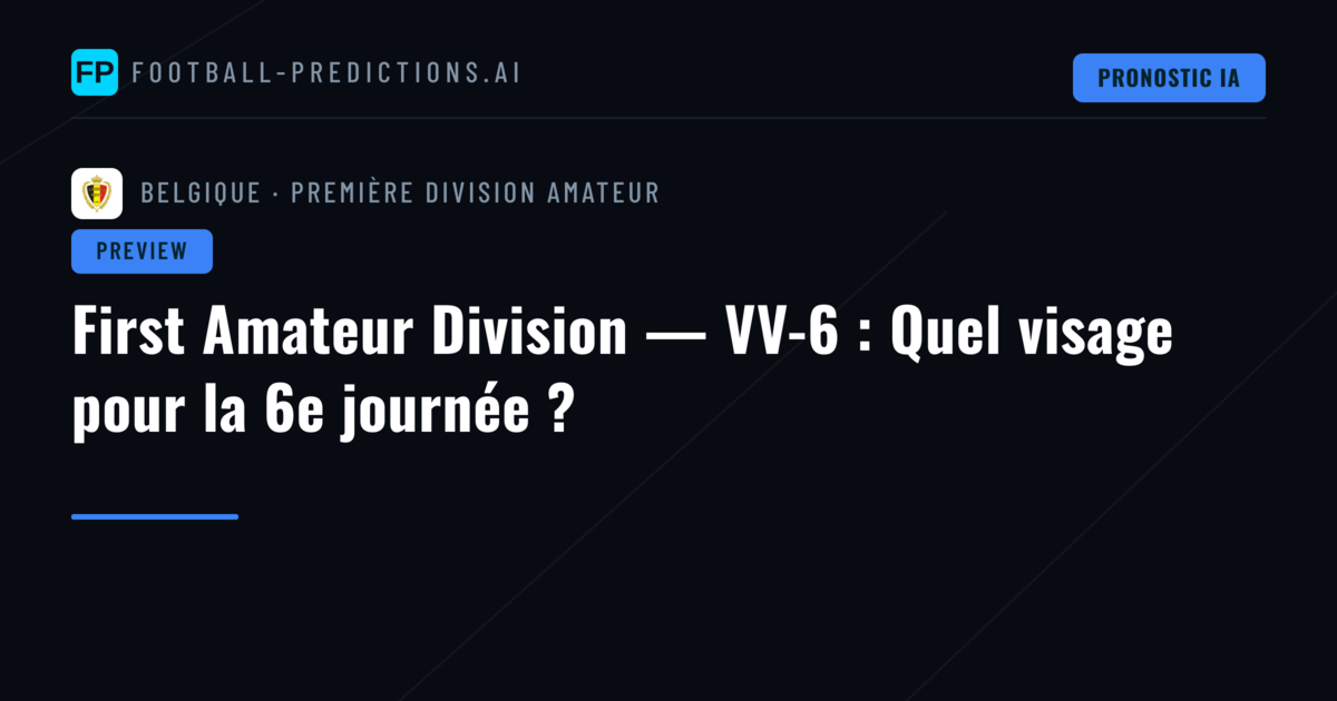 First Amateur Division — VV-6 : Quel visage pour la 6e journée ?