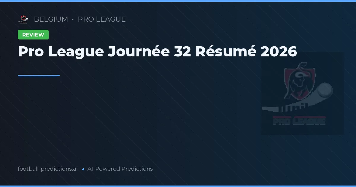Pro League Journée 32 Résumé 2026