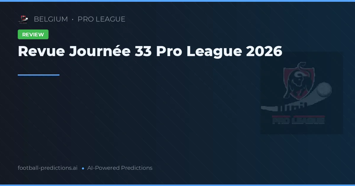 Revue Journée 33 Pro League 2026
