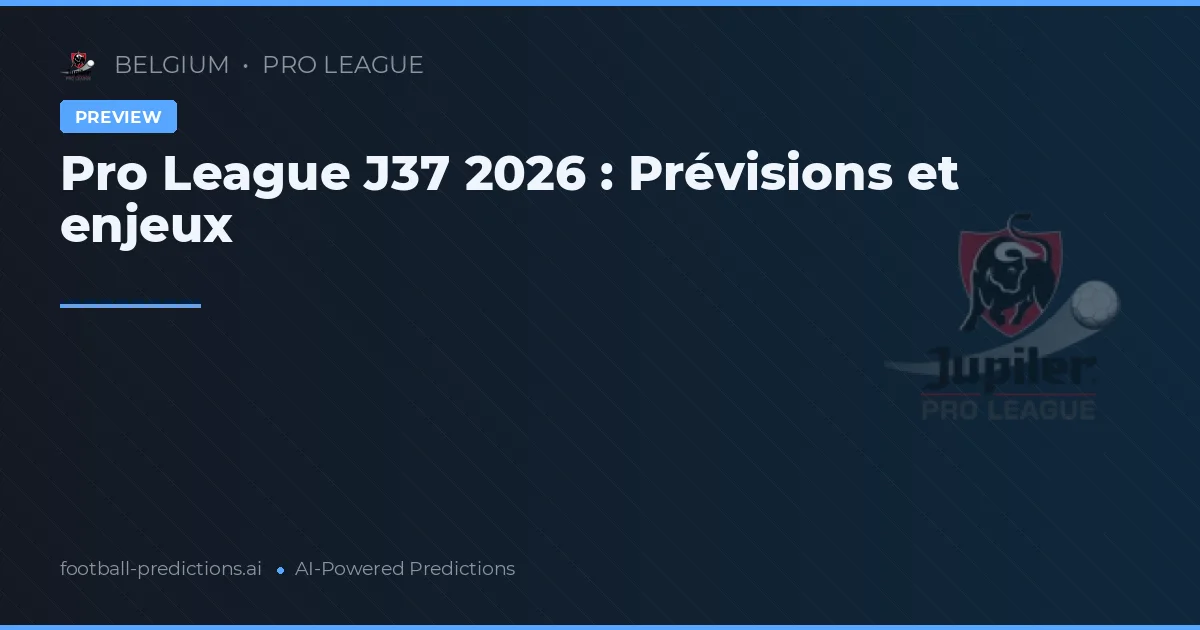 Pro League J37 2026 : Prévisions et enjeux