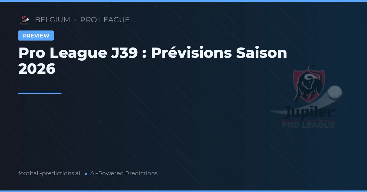 Pro League J39 : Prévisions Saison 2026