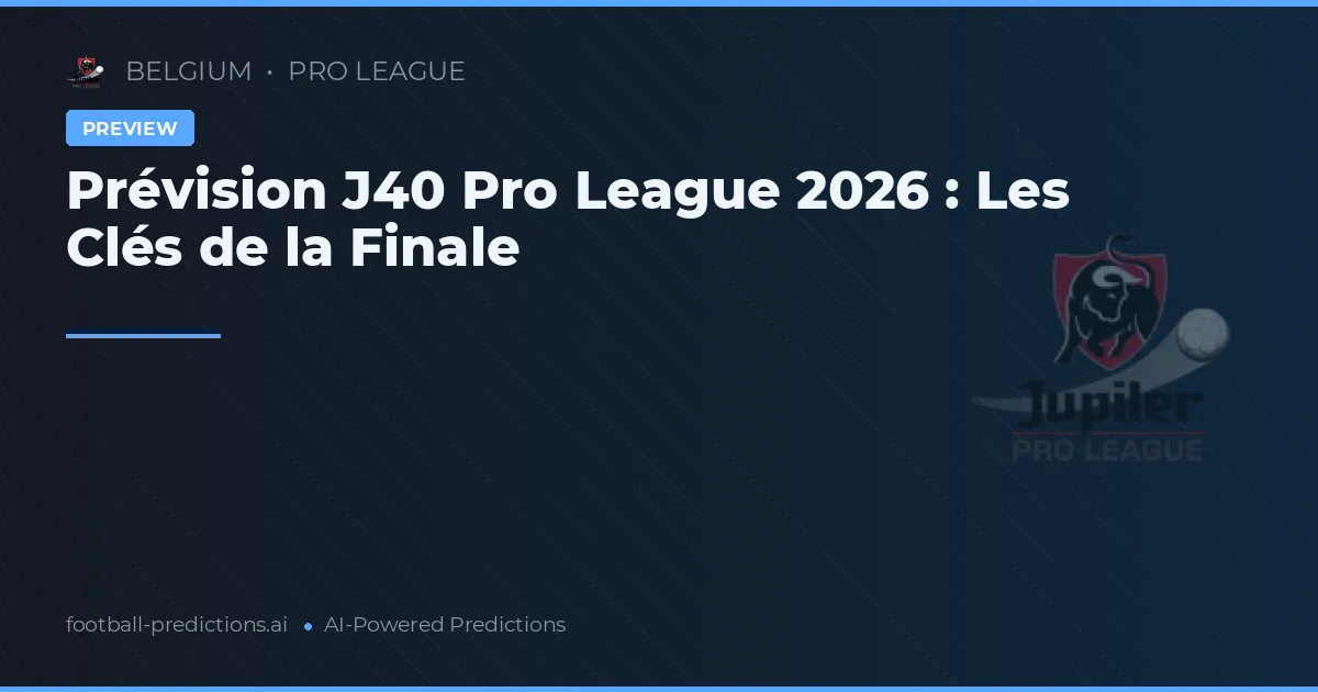 Prévision J40 Pro League 2026 : Les Clés de la Finale