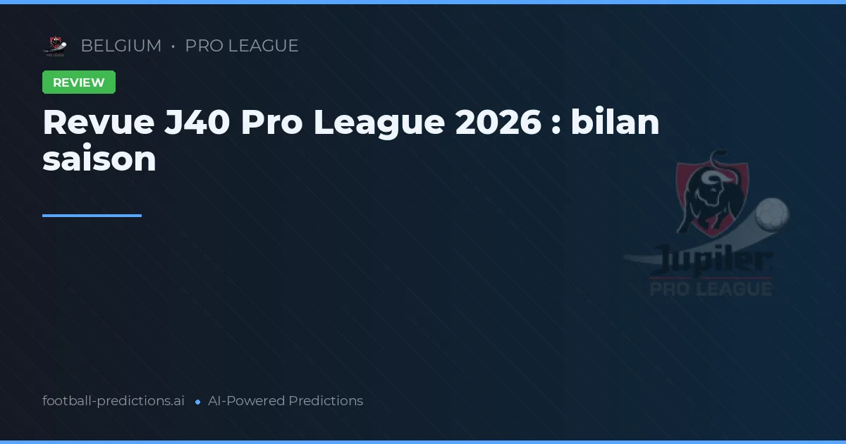Revue J40 Pro League 2026 : bilan saison