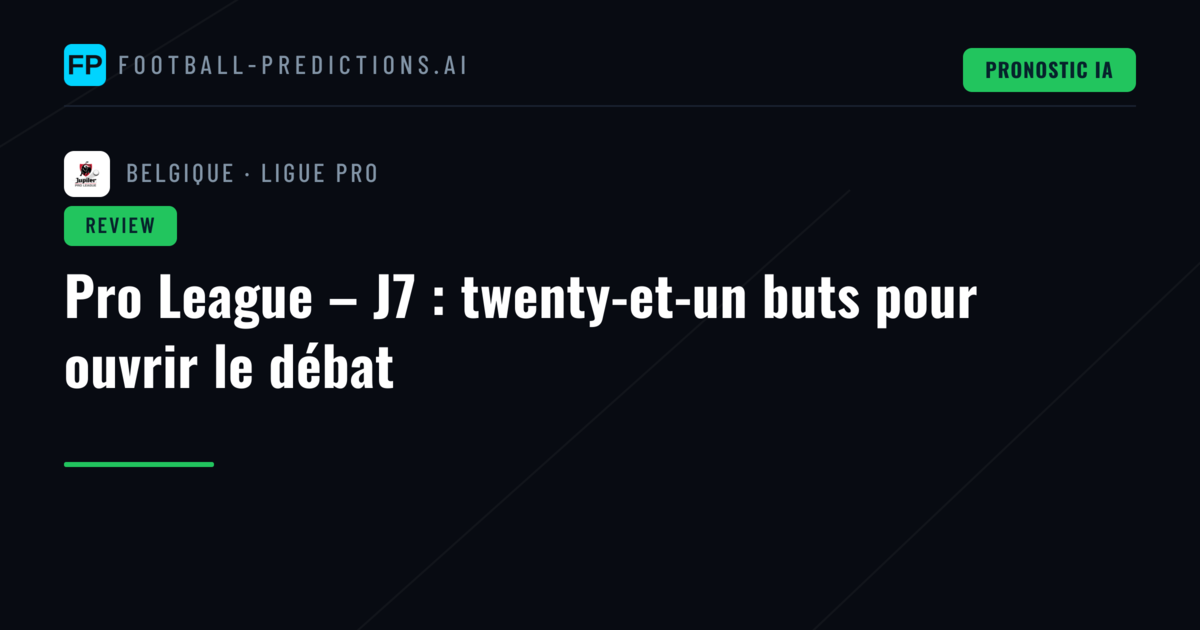 Pro League – J7 : twenty-et-un buts pour ouvrir le débat