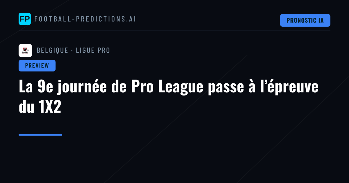 La 9e journée de Pro League passe à l’épreuve du 1X2