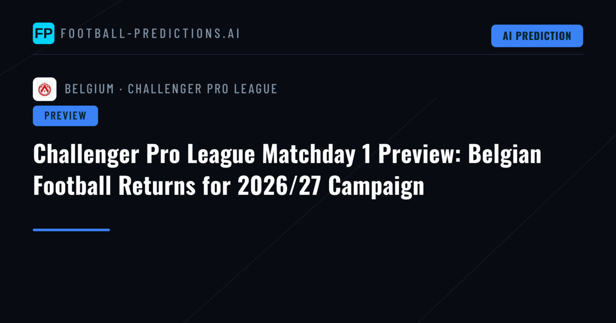 Challenger Pro League Matchday 1 Preview: Belgian Football Returns for 2026/27 Campaign