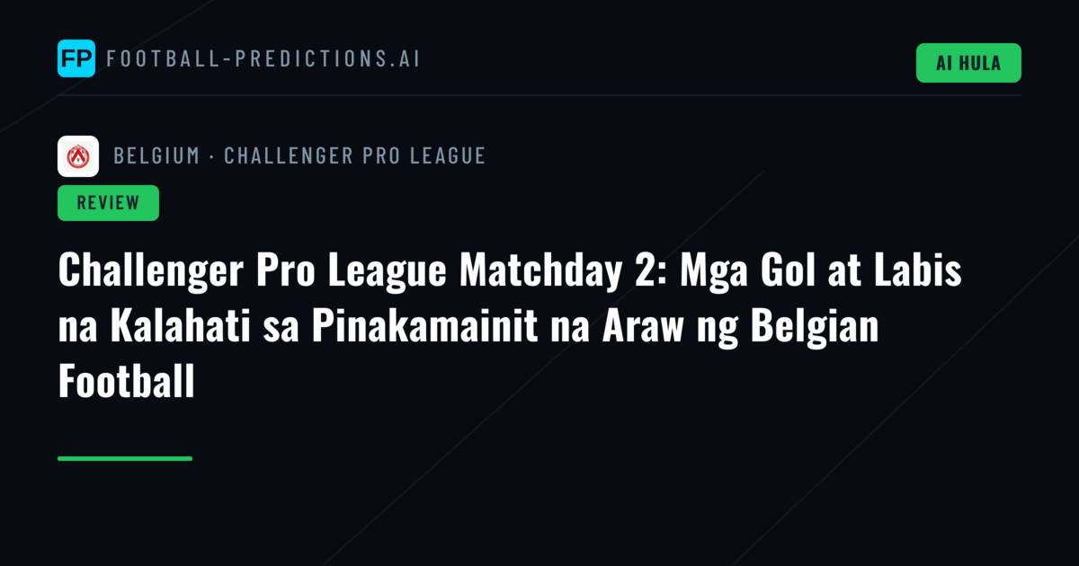 Challenger Pro League Matchday 2: Mga Gol at Labis na Kalahati sa Pinakamainit na Araw ng Belgian Football
