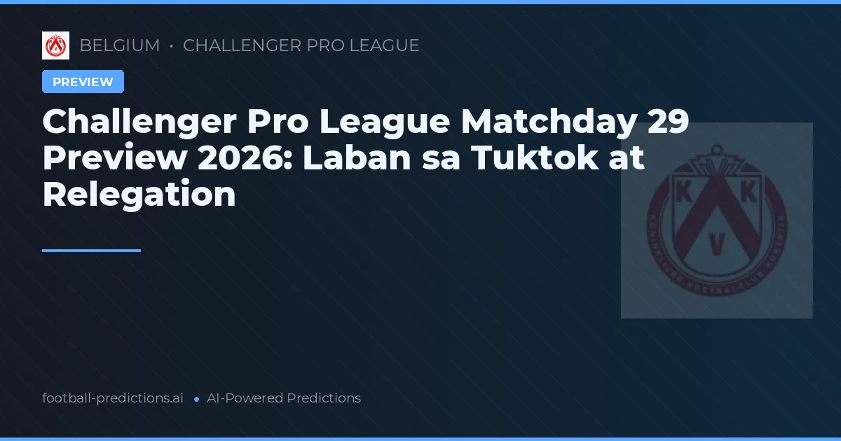 Challenger Pro League Matchday 29 Preview 2026: Laban sa Tuktok at Relegation