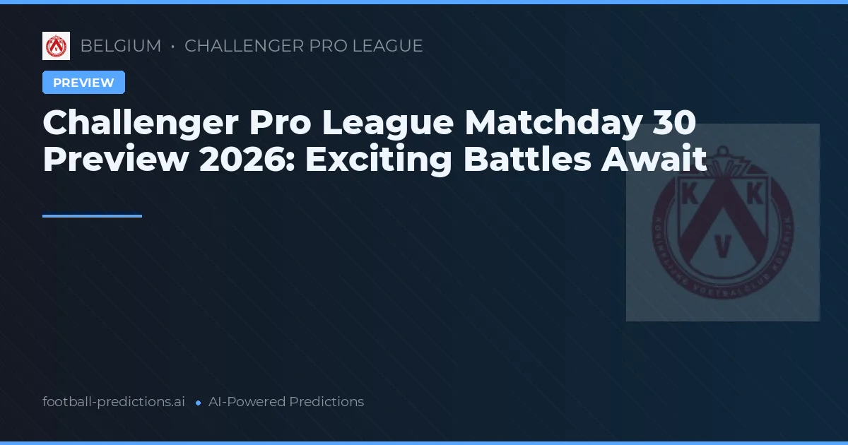 Challenger Pro League Matchday 30 Preview 2026: Exciting Battles Await