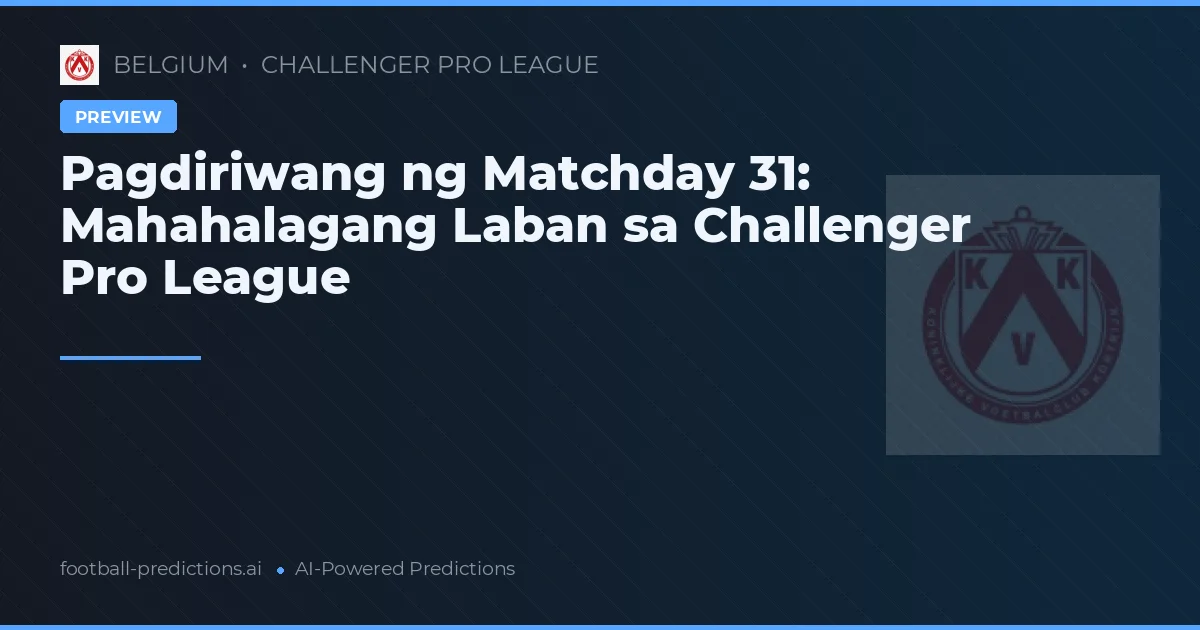 Pagdiriwang ng Matchday 31: Mahahalagang Laban sa Challenger Pro League