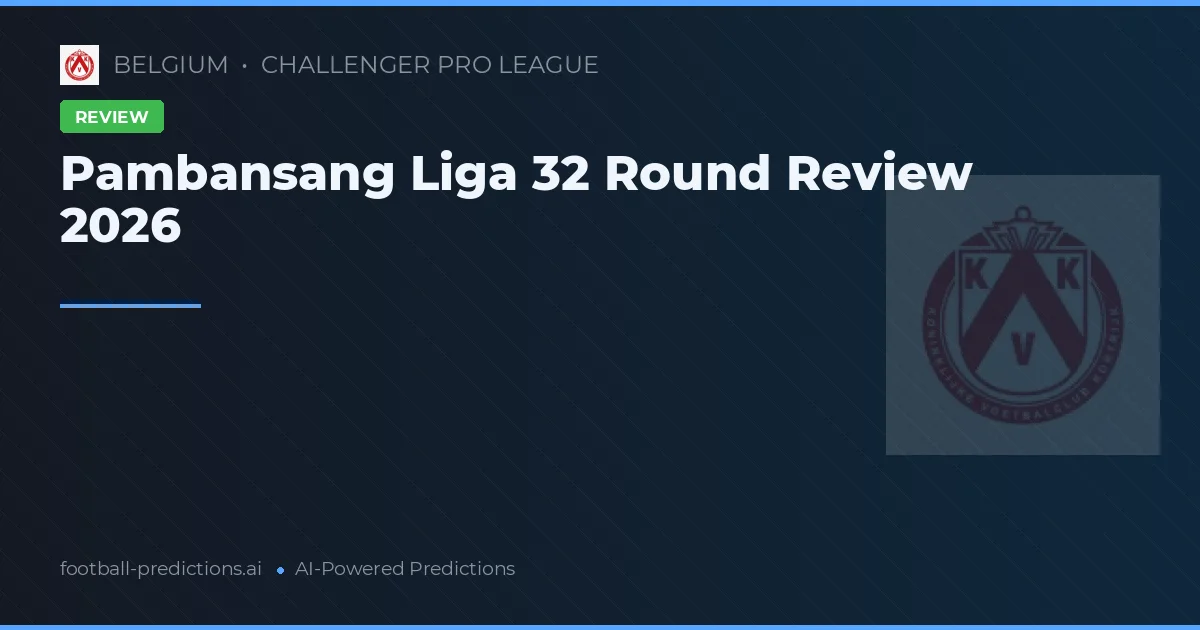Pambansang Liga 32 Round Review 2026