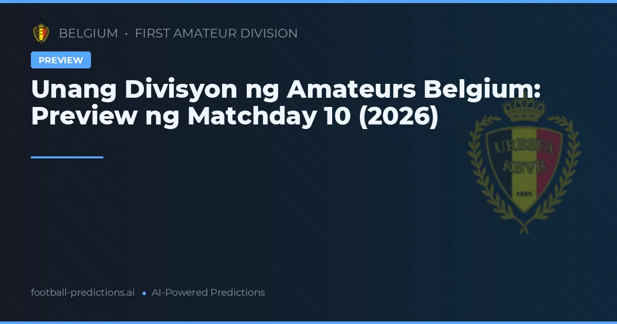 Unang Divisyon ng Amateurs Belgium: Preview ng Matchday 10 (2026)
