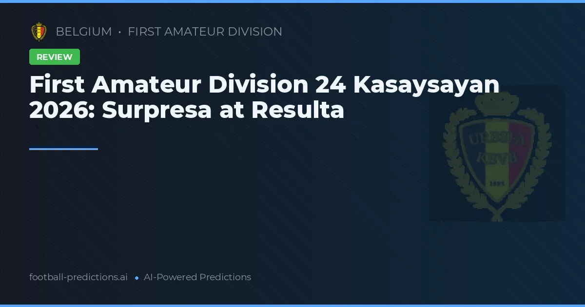 First Amateur Division 24 Kasaysayan 2026: Surpresa at Resulta
