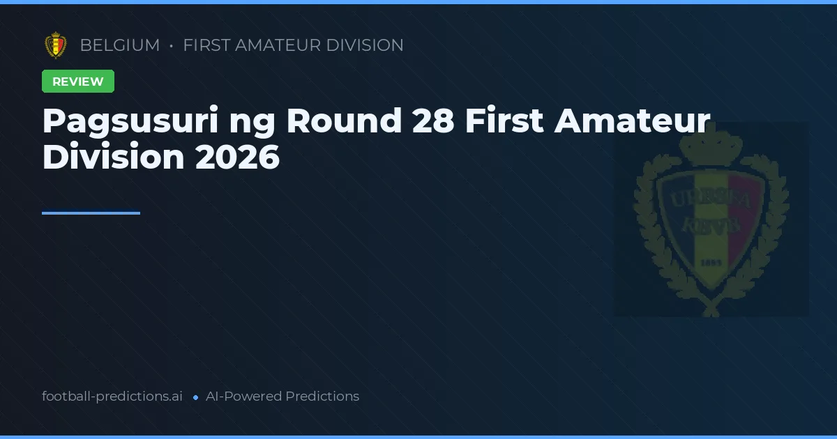 Pagsusuri ng Round 28 First Amateur Division 2026