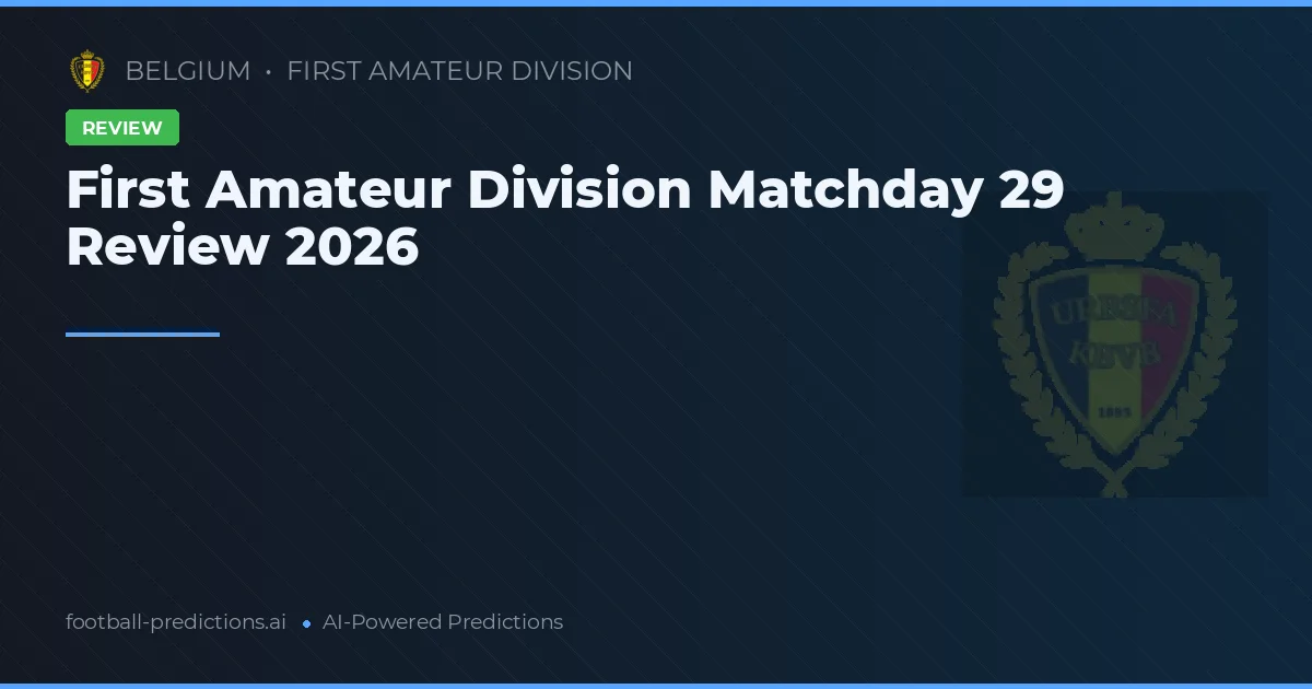First Amateur Division Matchday 29 Review 2026