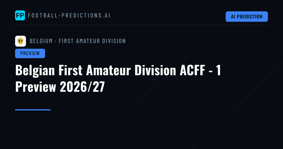 Belgian First Amateur Division ACFF - 1 Preview 2026/27
